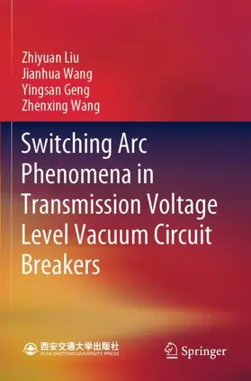 Liu / Wang / Geng |  Switching Arc Phenomena in Transmission Voltage Level Vacuum Circuit Breakers | Buch |  Sack Fachmedien