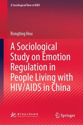 Hou |  A Sociological Study on Emotion Regulation in People Living with HIV/AIDS in China | Buch |  Sack Fachmedien