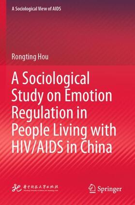 Hou |  A Sociological Study on Emotion Regulation in People Living with HIV/AIDS in China | Buch |  Sack Fachmedien