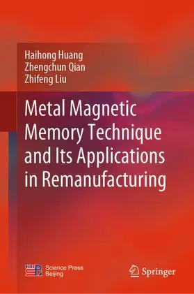 Huang / Liu / Qian |  Metal Magnetic Memory Technique and Its Applications in Remanufacturing | Buch |  Sack Fachmedien