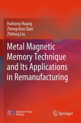 Huang / Liu / Qian |  Metal Magnetic Memory Technique and Its Applications in Remanufacturing | Buch |  Sack Fachmedien