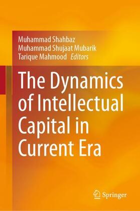 Shahbaz / Mubarik / Mahmood |  The Dynamics of Intellectual Capital in Current Era | Buch |  Sack Fachmedien