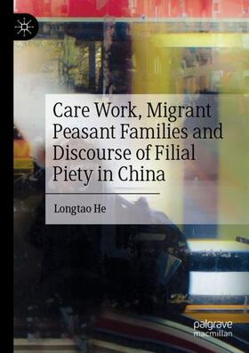 He |  Care Work, Migrant Peasant Families and Discourse of Filial Piety in China | Buch |  Sack Fachmedien