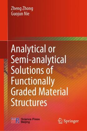 Nie / Zhong |  Analytical or Semi-analytical Solutions of Functionally Graded Material Structures | Buch |  Sack Fachmedien