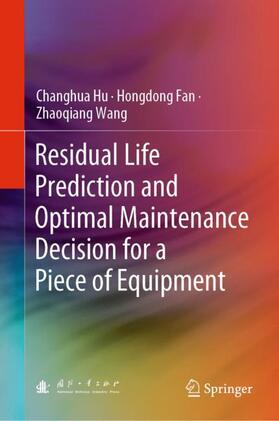 Hu / Wang / Fan |  Residual Life Prediction and Optimal Maintenance Decision for a Piece of Equipment | Buch |  Sack Fachmedien