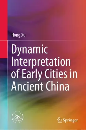 Xu |  Dynamic Interpretation of Early Cities in Ancient China | Buch |  Sack Fachmedien