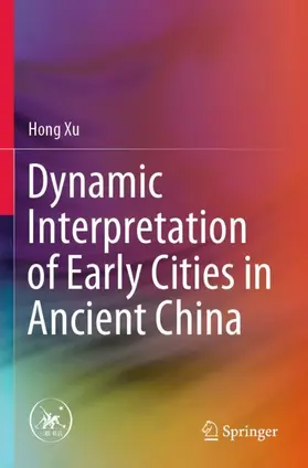 Xu |  Dynamic Interpretation of Early Cities in Ancient China | Buch |  Sack Fachmedien