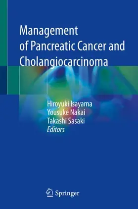 Isayama / Sasaki / Nakai |  Management of Pancreatic Cancer and Cholangiocarcinoma | Buch |  Sack Fachmedien