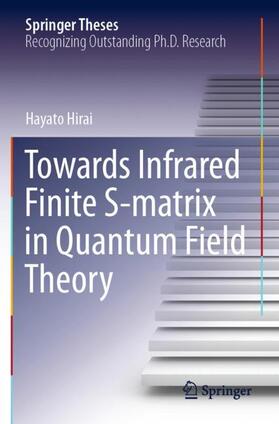 Hirai |  Towards Infrared Finite S-matrix in Quantum Field Theory | Buch |  Sack Fachmedien