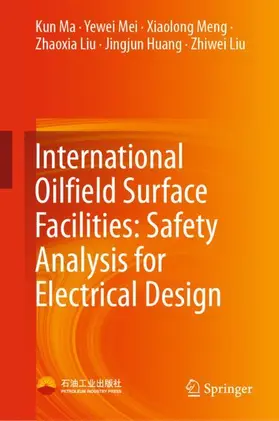 Ma / Mei / Liu |  International Oilfield Surface Facilities: Safety Analysis for Electrical Design | Buch |  Sack Fachmedien