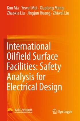 Ma / Mei / Liu |  International Oilfield Surface Facilities: Safety Analysis for Electrical Design | Buch |  Sack Fachmedien