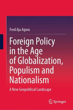 Agwu |  Foreign Policy in the Age of Globalization, Populism and Nationalism | Buch |  Sack Fachmedien