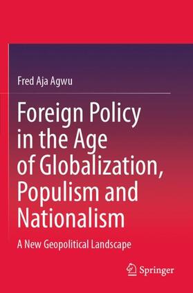 Agwu |  Foreign Policy in the Age of Globalization, Populism and Nationalism | Buch |  Sack Fachmedien