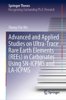 Wu |  Advanced and Applied Studies on Ultra-Trace Rare Earth Elements (REEs) in Carbonates Using SN-ICPMS and LA-ICPMS | Buch |  Sack Fachmedien