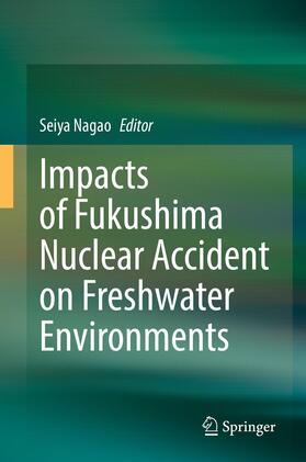 Nagao |  Impacts of Fukushima Nuclear Accident on Freshwater Environments | Buch |  Sack Fachmedien