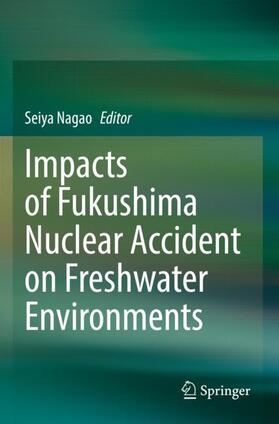 Nagao |  Impacts of Fukushima Nuclear Accident on Freshwater Environments | Buch |  Sack Fachmedien