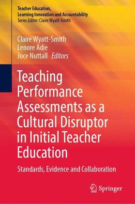 Wyatt-Smith / Nuttall / Adie |  Teaching Performance Assessments as a Cultural Disruptor in Initial Teacher Education | Buch |  Sack Fachmedien