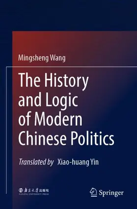 Wang |  The History and Logic of Modern Chinese Politics | Buch |  Sack Fachmedien