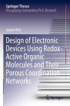 Kim |  Design of Electronic Devices Using Redox-Active Organic Molecules and Their Porous Coordination Networks | Buch |  Sack Fachmedien