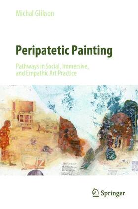 Glikson |  Peripatetic Painting: Pathways in Social, Immersive, and Empathic Art Practice | Buch |  Sack Fachmedien