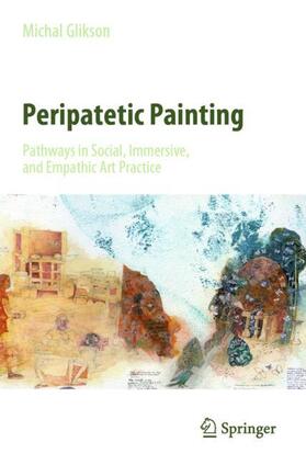 Glikson |  Peripatetic Painting: Pathways in Social, Immersive, and Empathic Art Practice | Buch |  Sack Fachmedien