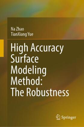 Yue / Zhao |  High Accuracy Surface Modeling Method: The Robustness | Buch |  Sack Fachmedien