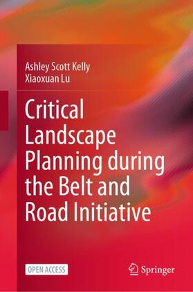 Lu / Kelly |  Critical Landscape Planning during the Belt and Road Initiative | Buch |  Sack Fachmedien