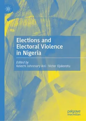 Ojakorotu / Ani |  Elections and Electoral Violence in Nigeria | Buch |  Sack Fachmedien