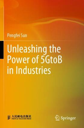 Sun |  Unleashing the Power of 5GtoB in Industries | Buch |  Sack Fachmedien