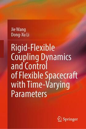 Li / Wang |  Rigid-Flexible Coupling Dynamics and Control of Flexible Spacecraft with Time-Varying Parameters | Buch |  Sack Fachmedien