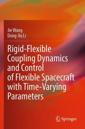 Li / Wang |  Rigid-Flexible Coupling Dynamics and Control of Flexible Spacecraft with Time-Varying Parameters | Buch |  Sack Fachmedien