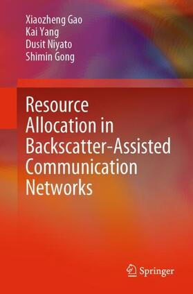 Gao / Gong / Yang |  Resource Allocation in Backscatter-Assisted Communication Networks | Buch |  Sack Fachmedien