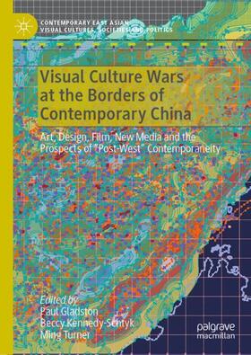 Gladston / Turner / Kennedy-Schtyk |  Visual Culture Wars at the Borders of Contemporary China | Buch |  Sack Fachmedien