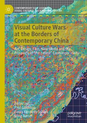 Gladston / Turner / Kennedy-Schtyk |  Visual Culture Wars at the Borders of Contemporary China | Buch |  Sack Fachmedien