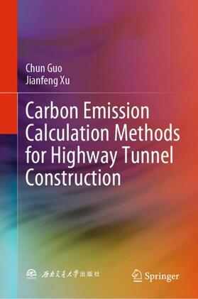 Xu / Guo |  Carbon Emission Calculation Methods for Highway Tunnel Construction | Buch |  Sack Fachmedien