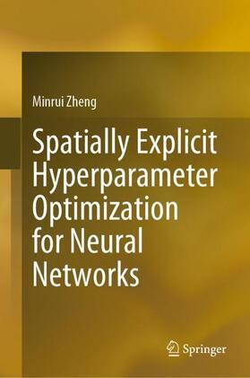 Zheng |  Spatially Explicit Hyperparameter Optimization for Neural Networks | Buch |  Sack Fachmedien