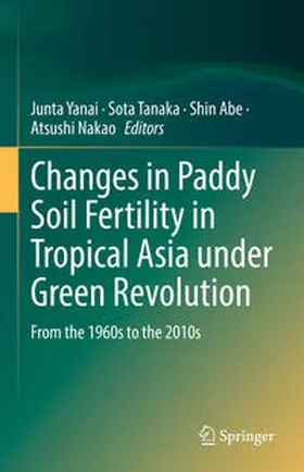 Yanai / Nakao / Tanaka |  Changes in Paddy Soil Fertility in Tropical Asia under Green Revolution | Buch |  Sack Fachmedien