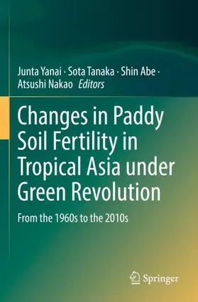 Yanai / Nakao / Tanaka |  Changes in Paddy Soil Fertility in Tropical Asia under Green Revolution | Buch |  Sack Fachmedien