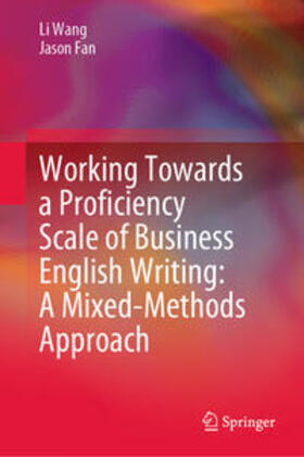 Wang / Fan |  Working Towards a Proficiency Scale of Business English Writing: A Mixed-Methods Approach | eBook | Sack Fachmedien