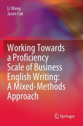 Fan / Wang |  Working Towards a Proficiency Scale of Business English Writing: A Mixed-Methods Approach | Buch |  Sack Fachmedien