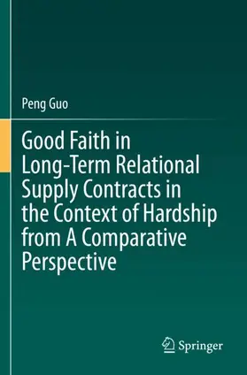 Guo |  Good Faith in Long-Term Relational Supply Contracts in the Context of Hardship from A Comparative Perspective | Buch |  Sack Fachmedien