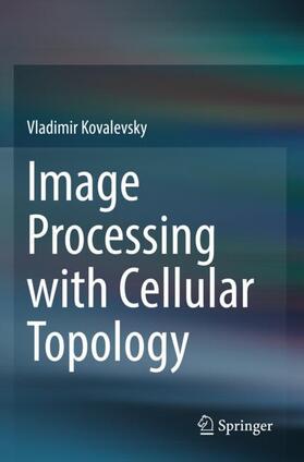 Kovalevsky |  Image Processing with Cellular Topology | Buch |  Sack Fachmedien