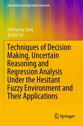 Xu / Song |  Techniques of Decision Making, Uncertain Reasoning and Regression Analysis Under the Hesitant Fuzzy Environment and Their Applications | Buch |  Sack Fachmedien