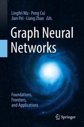 Wu / Zhao / Cui |  Graph Neural Networks: Foundations, Frontiers, and Applications | Buch |  Sack Fachmedien