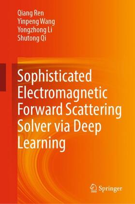 Ren / Qi / Wang |  Sophisticated Electromagnetic Forward Scattering Solver via Deep Learning | Buch |  Sack Fachmedien