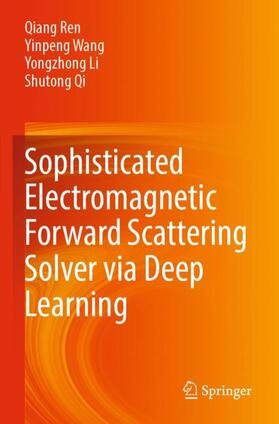 Ren / Qi / Wang |  Sophisticated Electromagnetic Forward Scattering Solver via Deep Learning | Buch |  Sack Fachmedien