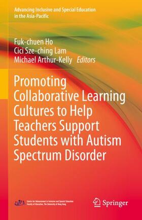 Ho / Arthur- Kelly / Lam |  Promoting Collaborative Learning Cultures to Help Teachers Support Students with Autism Spectrum Disorder | Buch |  Sack Fachmedien