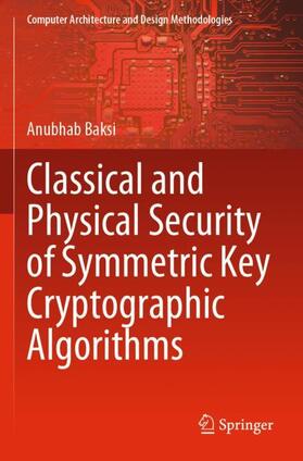 Baksi |  Classical and Physical Security of Symmetric Key Cryptographic Algorithms | Buch |  Sack Fachmedien