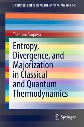 Sagawa |  Entropy, Divergence, and Majorization in Classical and Quantum Thermodynamics | Buch |  Sack Fachmedien