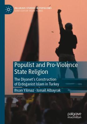 Albayrak / Yilmaz |  Populist and Pro-Violence State Religion | Buch |  Sack Fachmedien